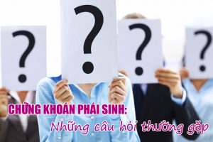 Mở tài khoản chứng khoán phái sinh – Những câu hỏi thường gặp